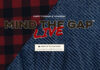 Mind The Gap LIVE!